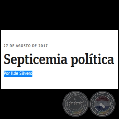SEPTICEMIA POLÍTICA - Por ILDE SILVERO - Domingo, 27 de Agosto de 2017